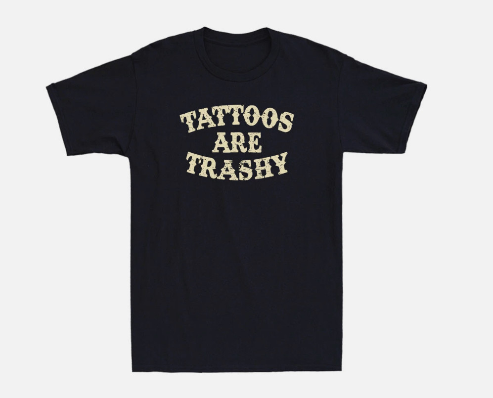 Tattoos Are Trashy Funny Sarcastic Tattoo Humor Quote Gift Vintage Men’s T-Shirt
