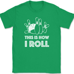 Bowling This Is How I Roll T-Shirt Funny Hobby Ball Pins Club Humor Gift Tee