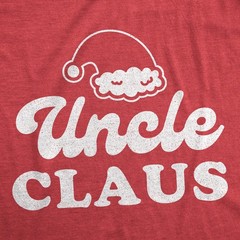 Mens Uncle Claus Tshirt Funny Family Christmas Dinner Holiday Party Novelty Tee