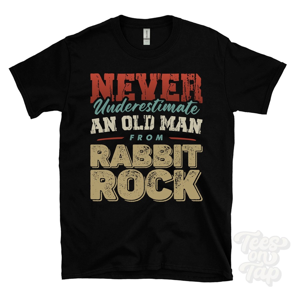 NEVER UNDERESTIMATE AN OLD MAN FROM RABBIT ROCK T-SHIRT funny xmas gift dunloy