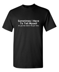 Sometimes I Have To Tell Myself Sarcastic Humor Graphic Novelty Funny T Shirt