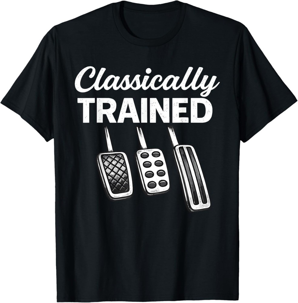 Funny Classically Trained Manual Car with Pedals Driving Gift Unisex T-Shirt