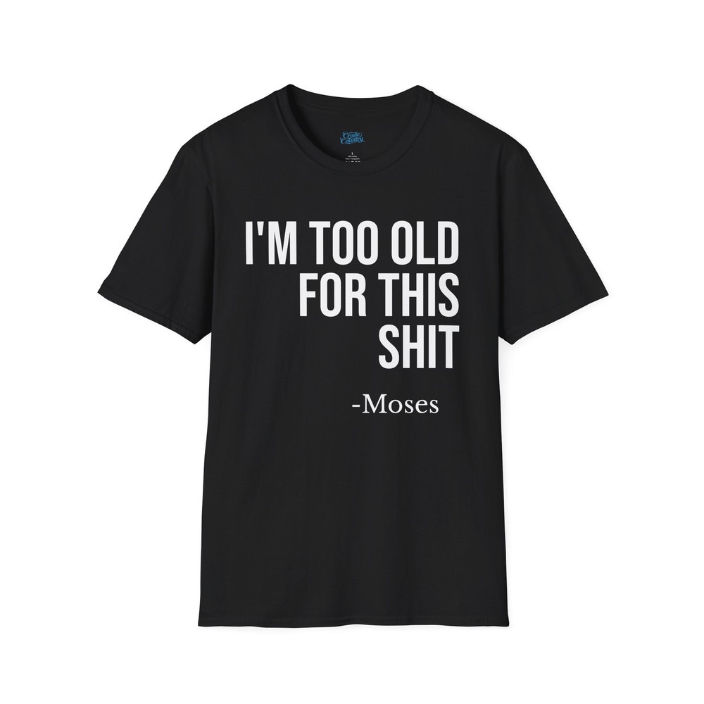 Funny Moses Too Old For This Shirt Sarcastic Meme Graphic Black Tee
