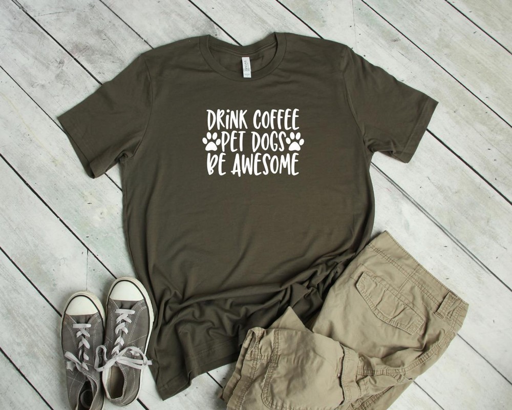 Funny Drink Coffee Pet Dogs Be Awesome Bella Canvas T-Shirt Tee