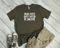 Funny Drink Coffee Pet Dogs Be Awesome Bella Canvas T-Shirt Tee