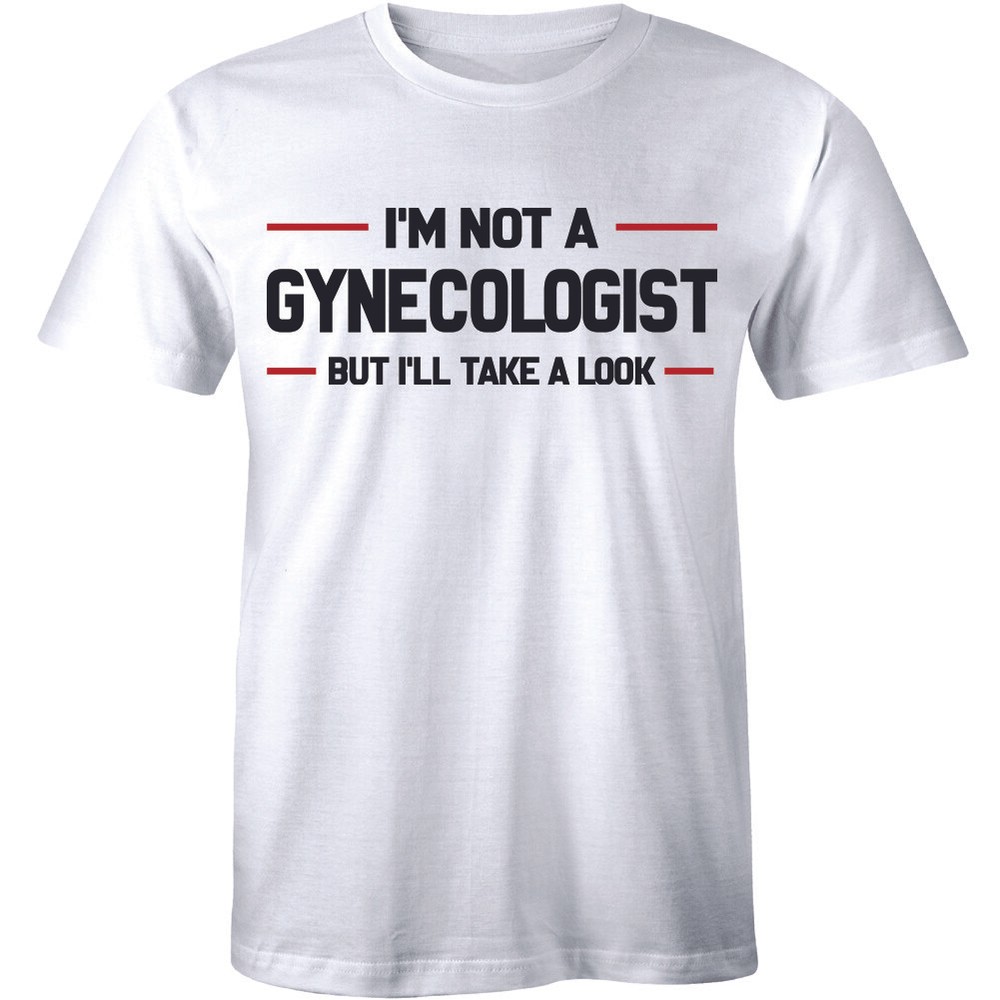 I’m Not A Gynecologist, But I’ll Take A Look Funny Doctor Obgyn T-shirt Mens Tee