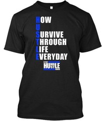 Stay Humble Hustle Hard – How U Survive T-Shirt Made in the USA Size S to 5XL