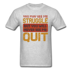 You Will Never See Me Quit shirt Inspirational Quote Tshirt motivational T-Shirt