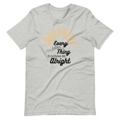 Every Little Thing Is Gonna Be Alright Unisex T-shirt S,M,L,XL,2X,3X,4X