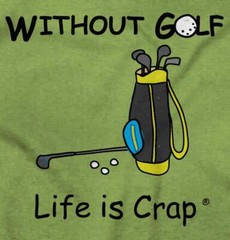 Life Is Crap Without Golf Lover Golfing Gift Mens Casual Crewneck T Shirts Tees