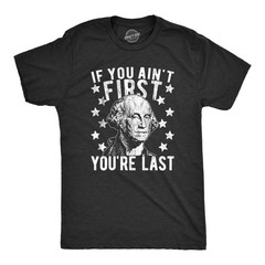 Mens If You Ain’t First You’re Last T Shirt Funny President George Washington