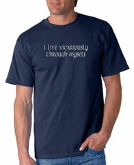 Live Vicariously Through Myself T-shirt 5 Colors S-3XL