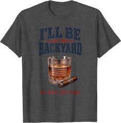 I’ll Be in The Backyard Cigar T-Shirt