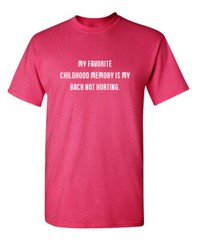 My Favorite Childhood Memory Is My Back Not Hurting Humor Graphic Funny T Shirt