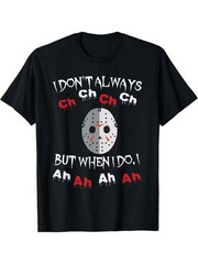 Horror Movie Fan Friday the 13th Jason Voorhees Graphic T-Shirt – “I Don’t Alway