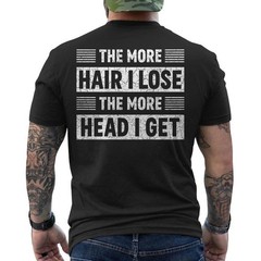 The More Hair I Lose The More Head I Get Meme Funny ON BACK T-Shirt