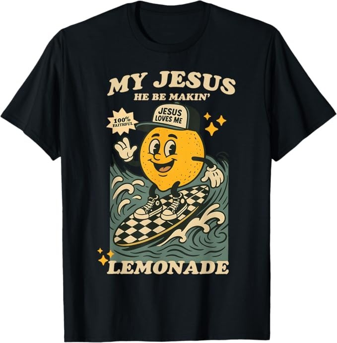 Life Gave Me Some Lemons But My Jesus He Be Making Lemonade T-Shirt