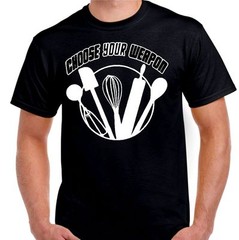 Choose your weapon Cooking baking Funny T shirt Tee all sizes and colors