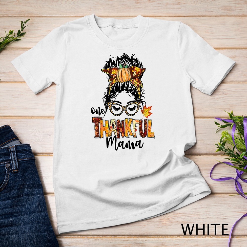 One Thankful Mama Funny Messy Bun Fall Autumn Thanksgiving Unisex T-shirt