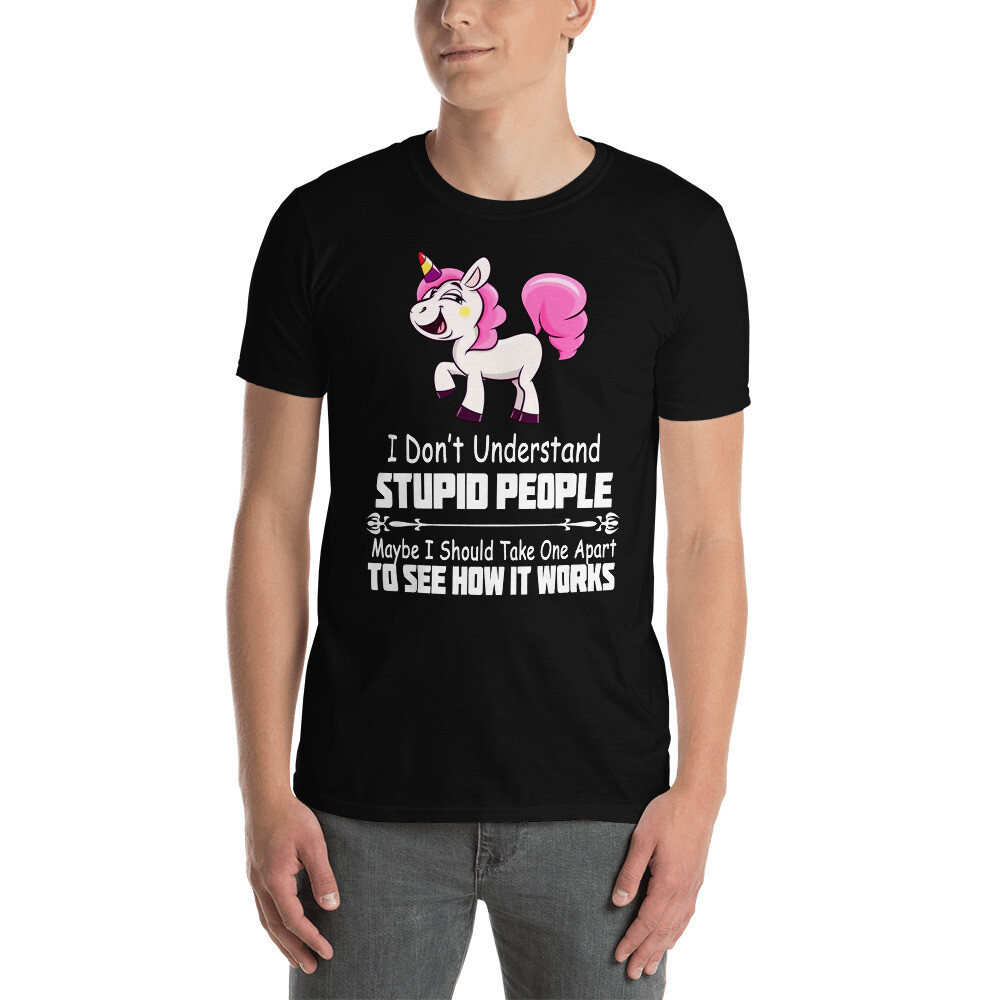 I Don’t Understand Stupid People Maybe I Should Take One Apart To See Shirt