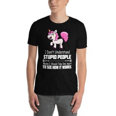 I Don’t Understand Stupid People Maybe I Should Take One Apart To See Shirt