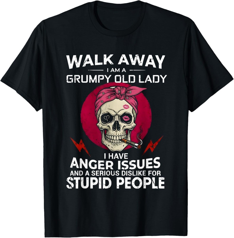 Walk Away I Am A Grumpy Old Lady I Have Anger Issues and T-Shirt unisex T-Shirt