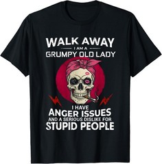 Walk Away I Am A Grumpy Old Lady I Have Anger Issues and T-Shirt unisex T-Shirt