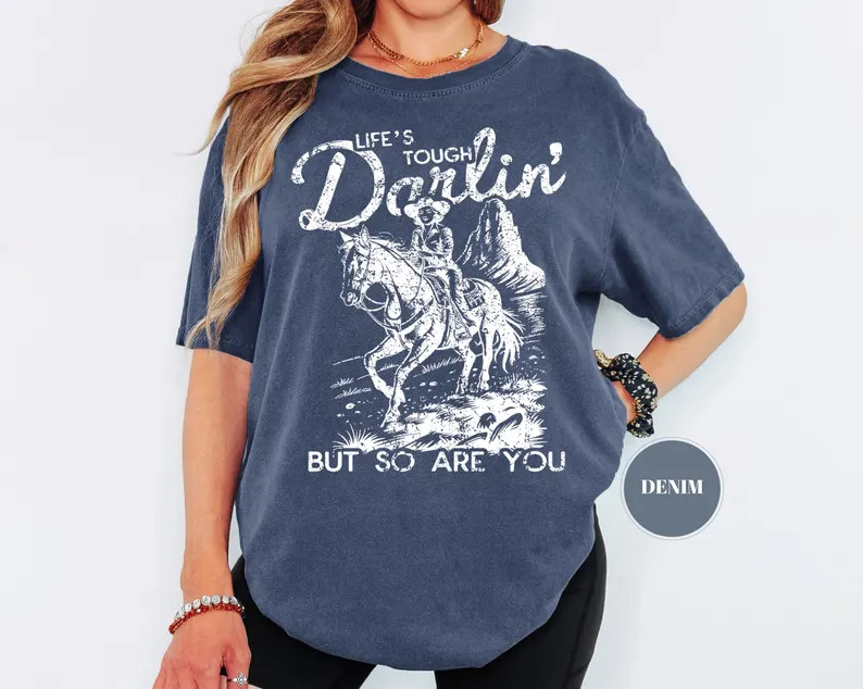Lifes Tough Darlin But So Are You Inspirational Motivational Comfort Tee