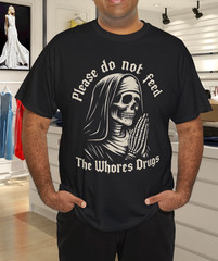 Do Not Feed The Whores Drugs Funny Offensive Quote Tee T-Shirt