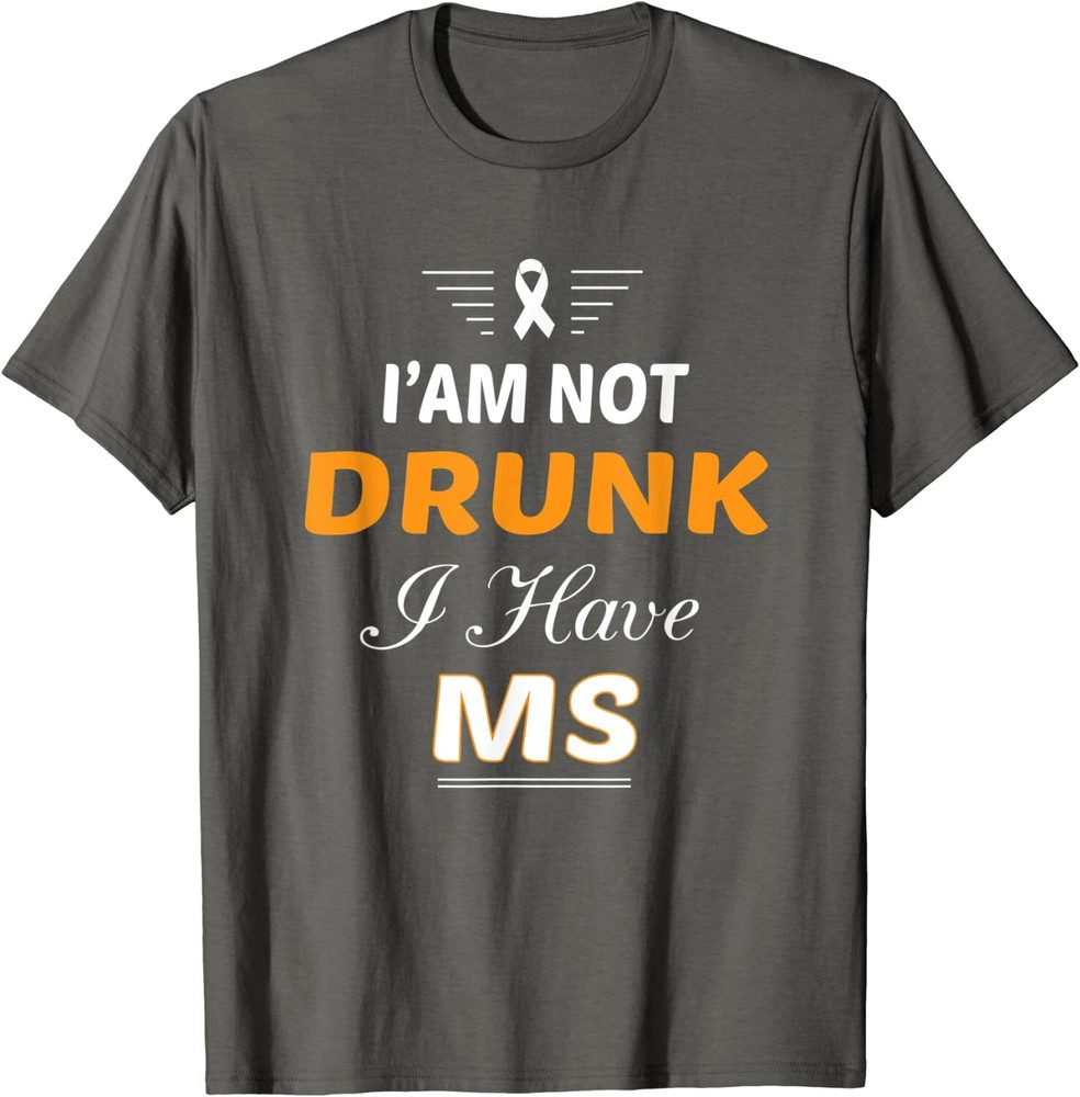 I’m Not Drunk I Have Ms Awareness Multiple Sclerosis T-Shirt