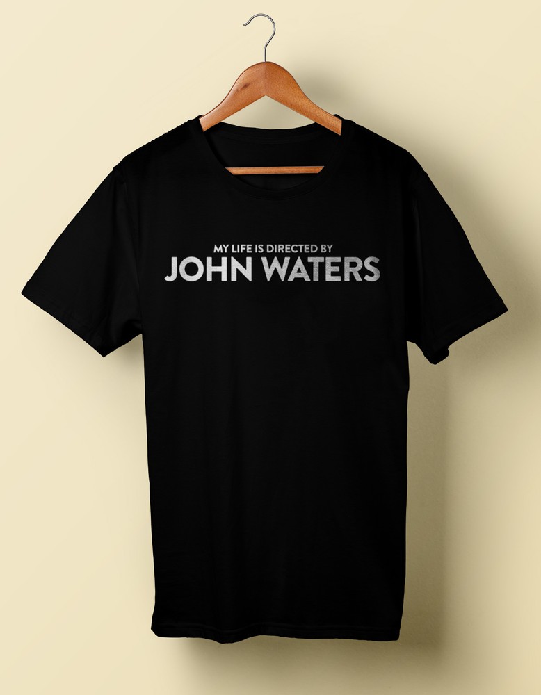 My Life is Directed By John Waters shirt Tee Tshirt Filth S M L XL 2X 3X 4X 5X