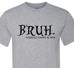 Bruh… Formally Known As Mom – Mothers Day – Soft – Fast Shipping – Unisex