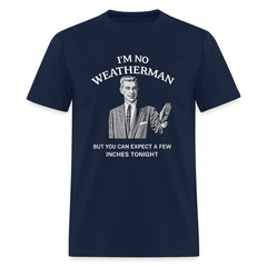 I’m No Weatherman T-Shirt – Funny Adult Humor Graphic Tee