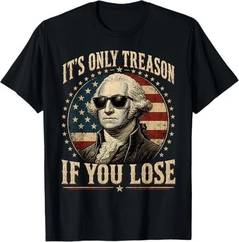 Funny George Washington 4th of July T-Shirt It’s Only Treason If You Lose