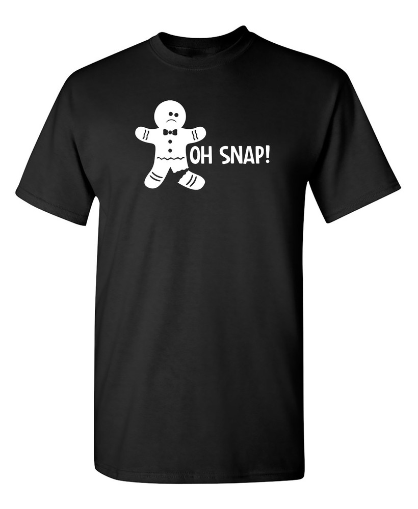 Oh Snap Sarcastic Humor Graphic Novelty Funny T Shirt