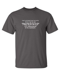 Premeditated Gets Around Sarcastic Humor Super Soft Ring Spun Funny T Shirt