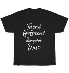 Not Friend Girlfriend or Fiance Wife Wedding Engagement T-Shirt Unisex Tee Gift