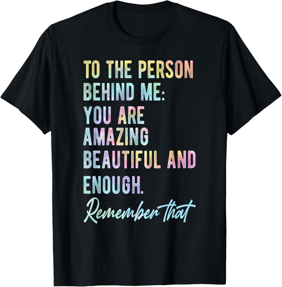 To The Person Behind Me You Matter Self Love Mental Tie Dye T-Shirt