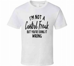 I’m Not A Control Freak But You’re Doing It Wrong Tee Unisex Funny Gift T Shirt