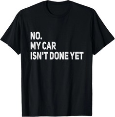 No My Car Is Not Ready Quote Size S – 5XL Gift For Friends