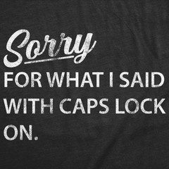 Mens Funny T Shirts Sorry for What I Said With Caps Lock On Sarcastic Graphic