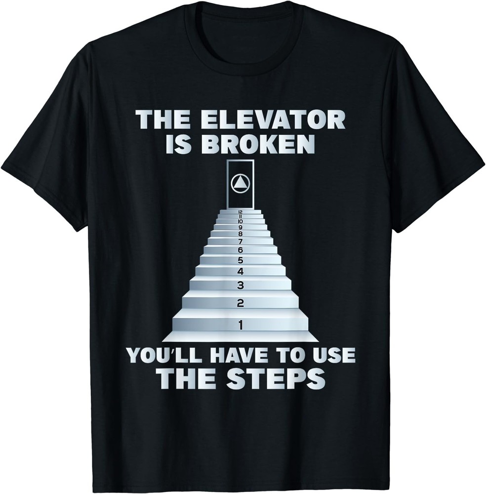 NEW LIMITED! The Elevator Is Broken – Sober Sobriety AA NA T-Shirt – MADE IN USA