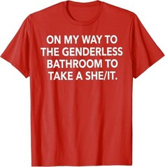 On My Way to The Genderless Bathroom Funny Quote T-Shirt
