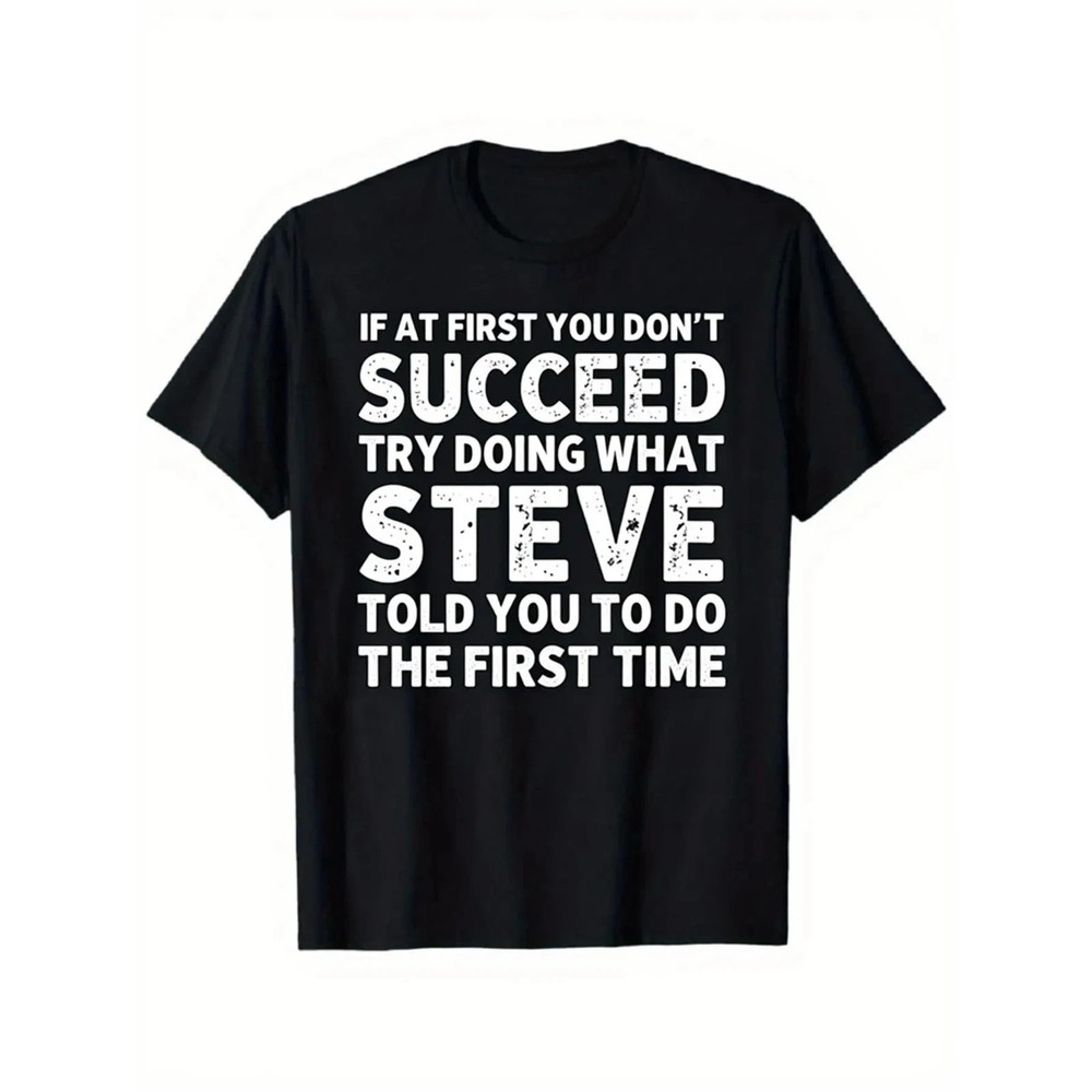 Men’S Funny Steve-Themed Sarcastic T-Shirt – “If At First You Don’t Succeed…”