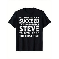 Men’S Funny Steve-Themed Sarcastic T-Shirt – “If At First You Don’t Succeed…”