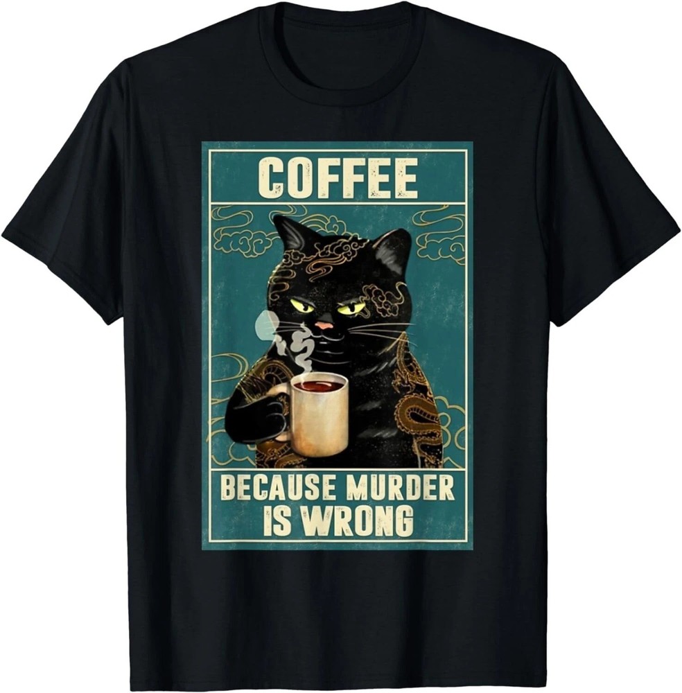 Coffee Because Murder Is Wrong Funny Black Cat Coffee Lover Gift T-Shirt