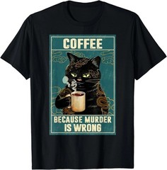 Coffee Because Murder Is Wrong Funny Black Cat Coffee Lover Gift T-Shirt