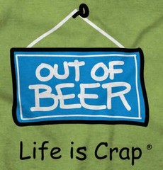 Life Is Crap Out Of Beer Bar Party Drinking Womens or Mens Crewneck T Shirt Tee