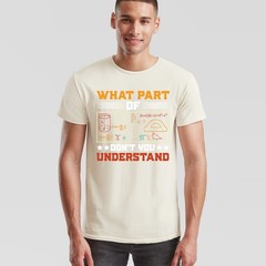 What Part Of Dont You Understand Mathematics Education Mens T Shirt Womens Tee