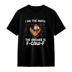 Funny F-Caw-F Chicken Shirt FCAWF I DID THE MATH Women Men Humor Shirt